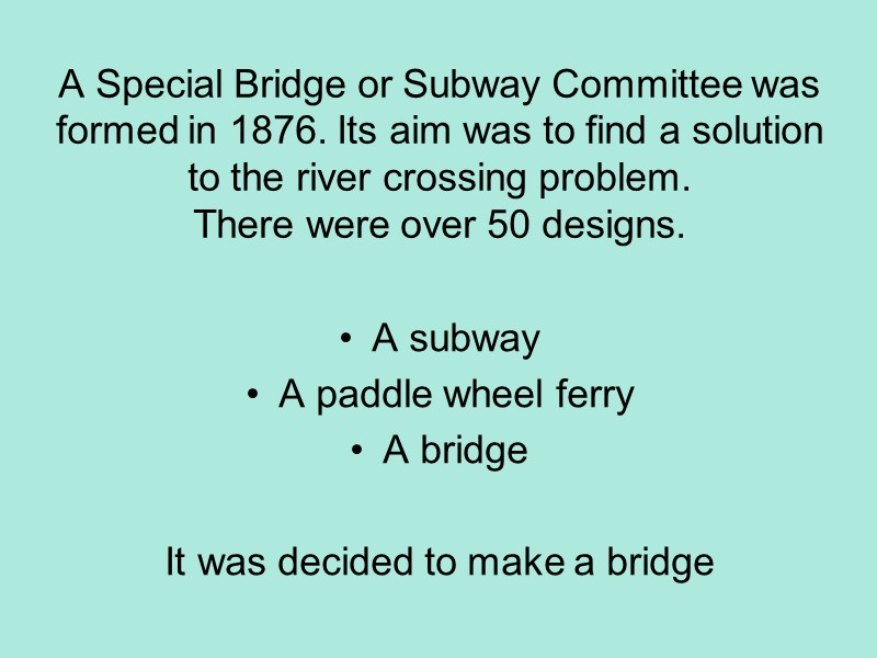 A Special Bridge or Subway Committee was formed in 1876. Its aim was to